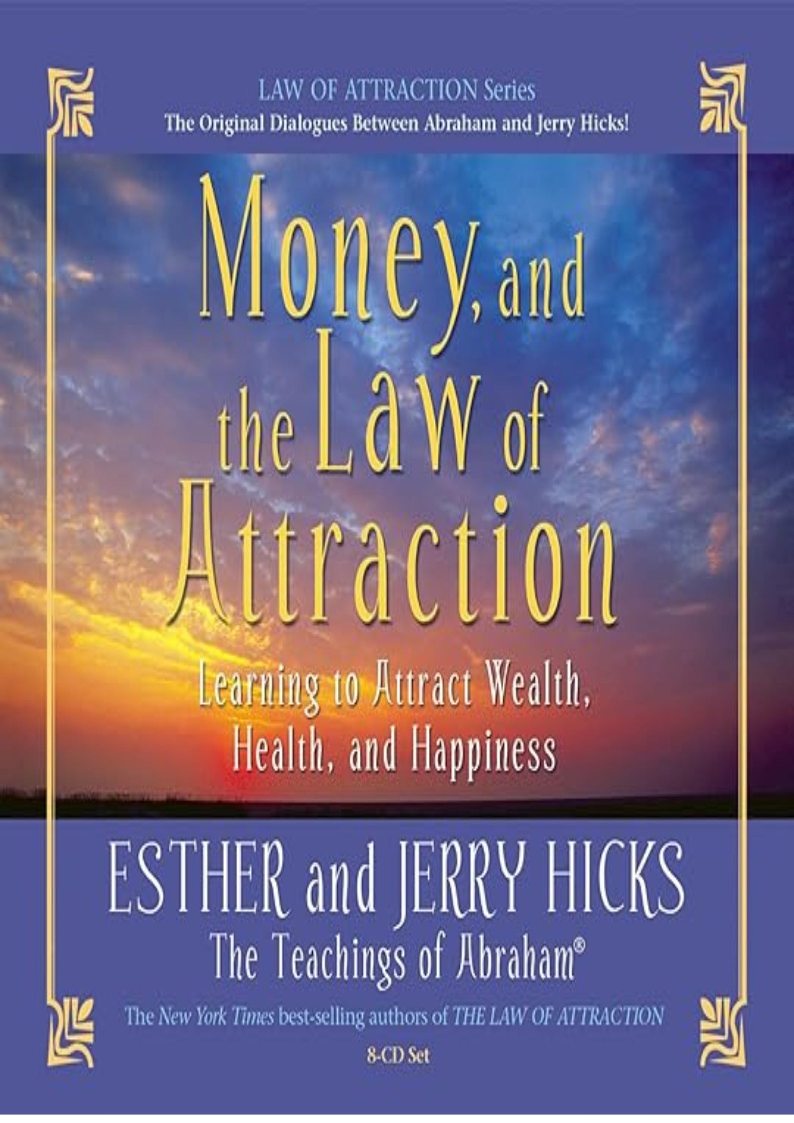 Money, and the Law of Attraction: Learning to Attract Wealth, Health, and Happiness