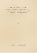 The Pox of Liberty: How the Constitution Left Americans Rich, Free, and Prone to Infection (Markets and Governments in Economic History)