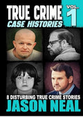 True Crime Case Histories - Volume 1: 8 Disturbing True Crime Stories (True Crime Collection)