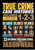 True Crime Case Histories - (Books 1, 2 & 3): 32 Disturbing True Crime Stories (3 Book True Crime Collection)