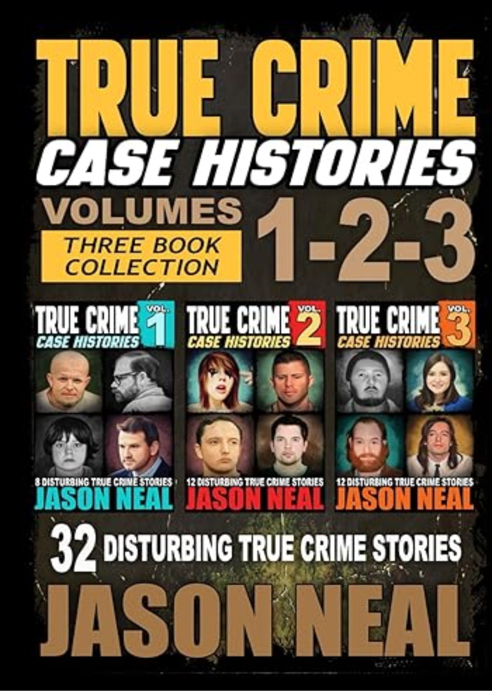True Crime Case Histories - (Books 1, 2 & 3): 32 Disturbing True Crime Stories (3 Book True Crime Collection)