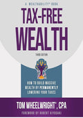 Tax-Free Wealth: How to Build Massive Wealth by Permanently Lowering Your Taxes