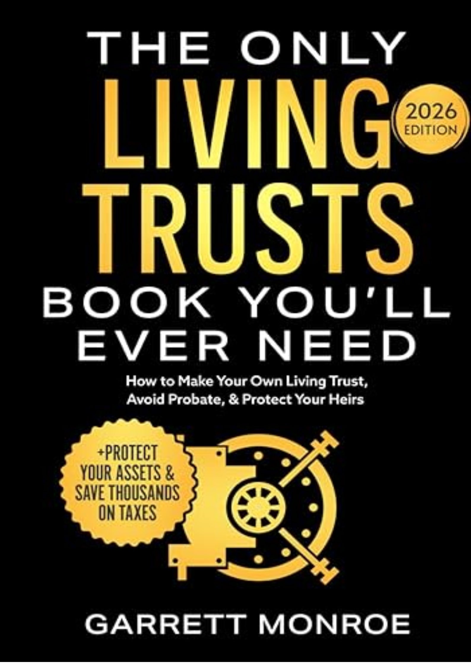 The Only Living Trusts Book You’ll Ever Need: How to Make Your Own Living Trust, Avoid Probate & Protect Your Heirs (Plus Protect Your Assets & Save Thousands on Taxes) (Wealth Strategy)