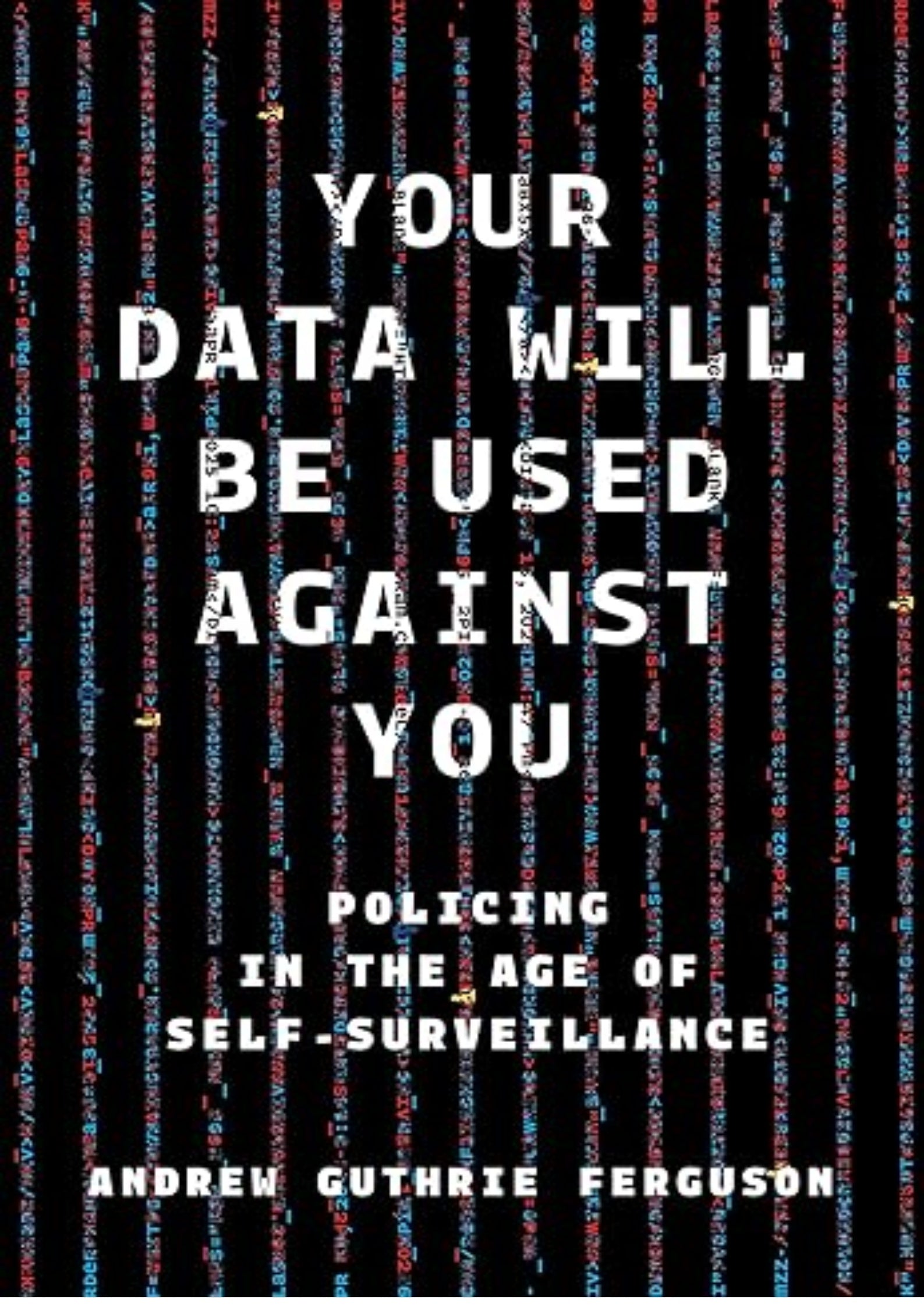 Your Data Will Be Used Against You: Policing in the Age of Self-Surveillance