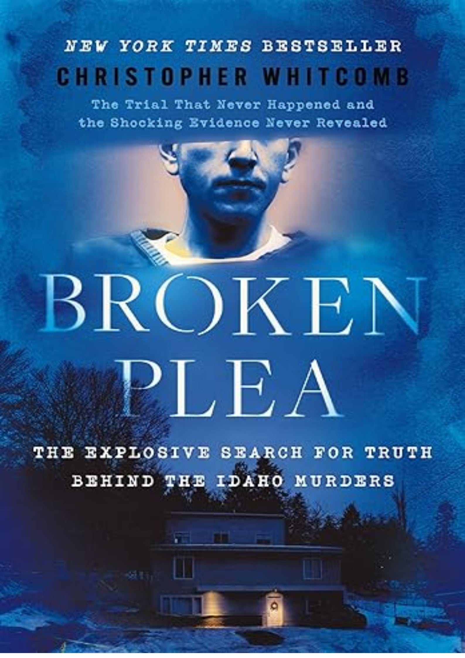 Broken Plea: The Explosive Search for Truth Behind the Idaho Murders