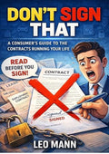 Don't Sign That: The Hidden Clauses, Legal Traps, and Fine Print That Can Cost You Thousands