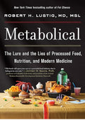 Metabolical: The Lure and the Lies of Processed Food, Nutrition and Modern Medicine?Unpacking the Science Behind Food and Health