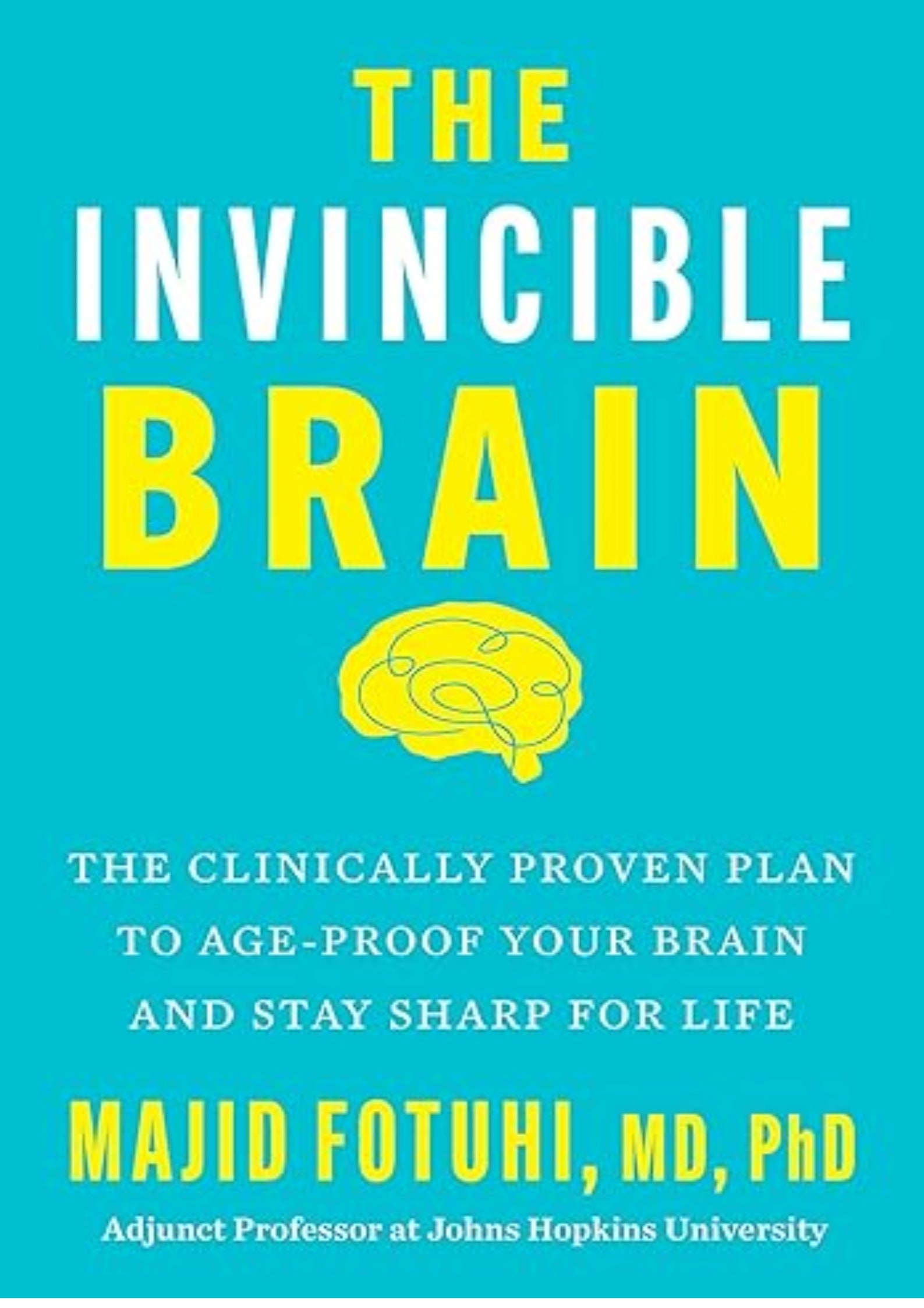 The Invincible Brain: The Clinically Proven Plan to Age-Proof Your Brain and Stay Sharp for Life – Johns Hopkins Neuroscientist's 12-Week Program to Reverse Cognitive Decline