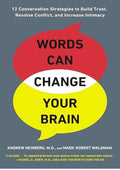 Words Can Change Your Brain: 12 Conversation Strategies to Build Trust, Resolve Conflict, and Increase Intimacy