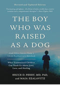 The Boy Who Was Raised as a Dog: And Other Stories from a Child Psychiatrist's Notebook?What Traumatized Children Can Teach Us About Loss, Love, and Healing