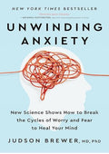 Unwinding Anxiety: New Science Shows How to Break the Cycles of Worry and Fear to Heal Your Mind