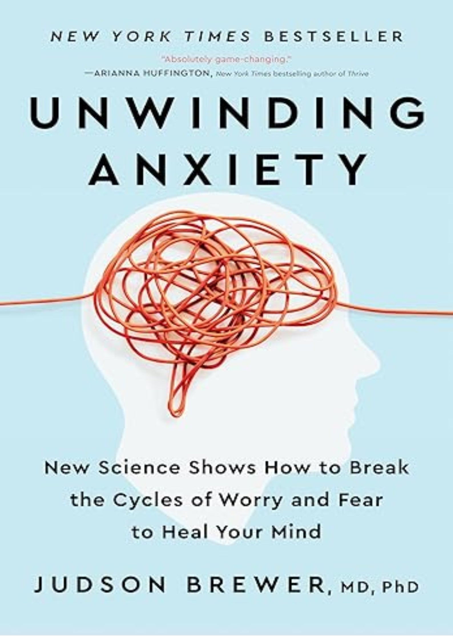 Unwinding Anxiety: New Science Shows How to Break the Cycles of Worry and Fear to Heal Your Mind