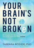 Your Brain's Not Broken: Strategies for Navigating Your Emotions and Life with ADHD | Guide & Workbook for Neurodivergent Adult Men & Women | Tools for Parenting ADD Children