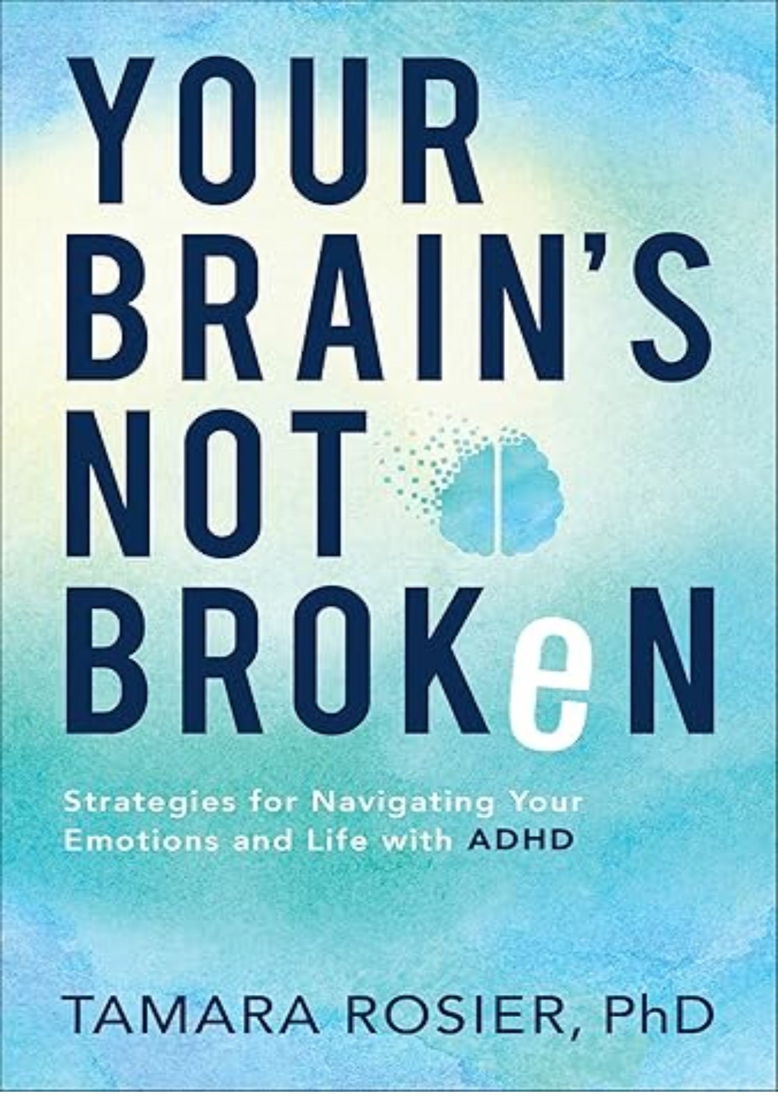Your Brain's Not Broken: Strategies for Navigating Your Emotions and Life with ADHD | Guide & Workbook for Neurodivergent Adult Men & Women | Tools for Parenting ADD Children
