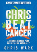 Chris Beat Cancer: A Comprehensive Plan for Healing Naturally