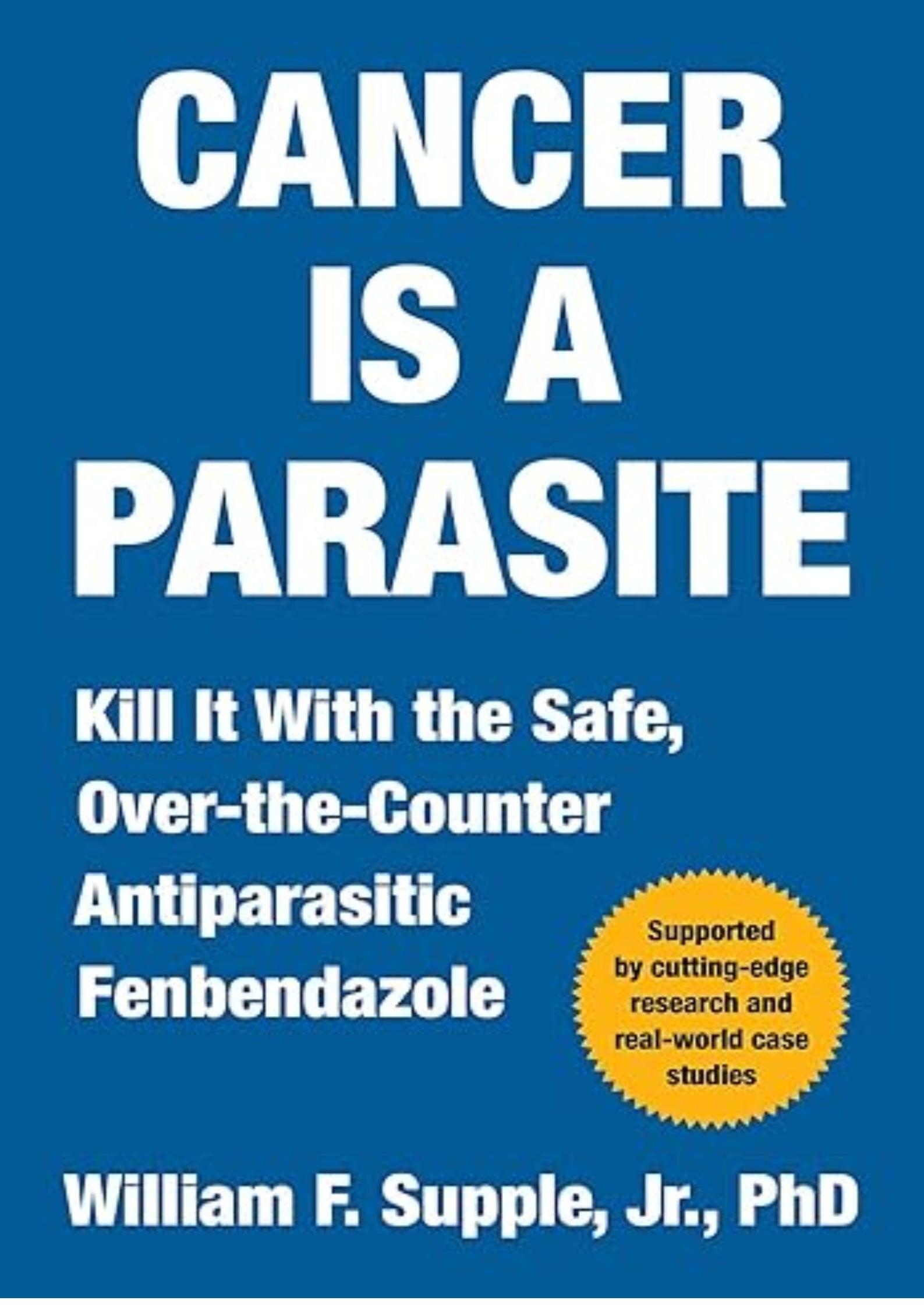 Cancer Is a Parasite: Kill it with the Safe, Over-the-Counter Antiparasitic Fenbendazole