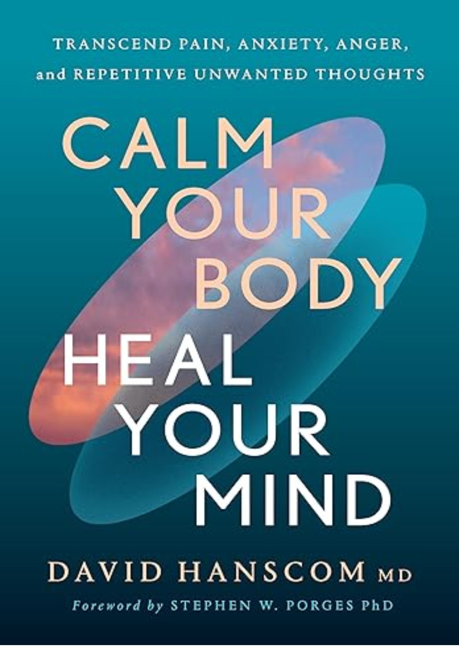 Calm Your Body, Heal Your Mind: Transcend Pain, Anxiety, Anger, and Repetitive Unwanted Thoughts