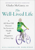 The Well-Lived Life: A 103-Year-Old Doctor's Six Secrets to Health and Happiness at Every Age