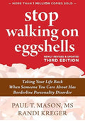 Stop Walking on Eggshells: Taking Your Life Back When Someone You Care About Has Borderline Personality Disorder