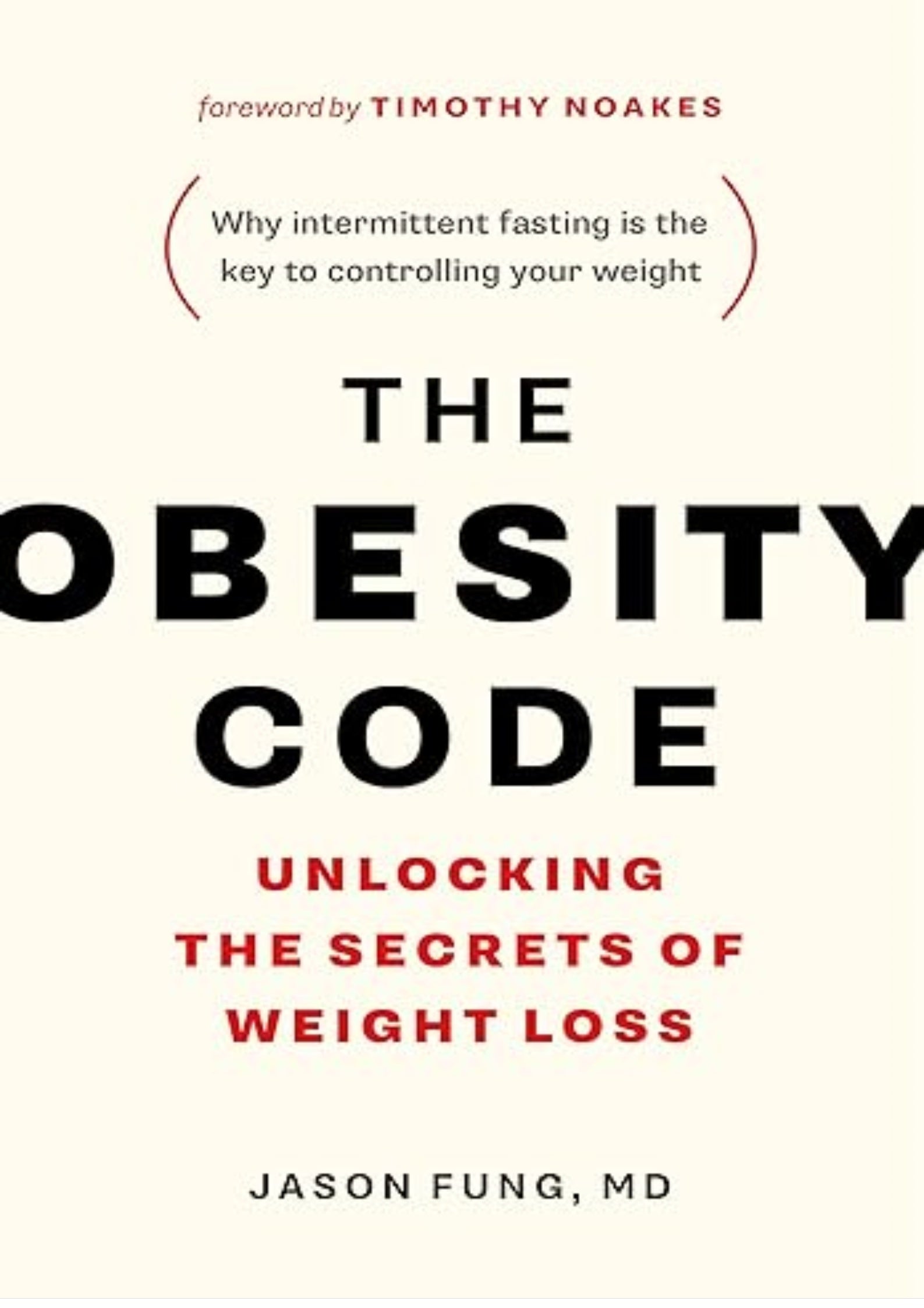 The Obesity Code: Unlocking the Secrets of Weight Loss (Why Intermittent Fasting Is the Key to Controlling Your Weight)