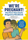 We're Pregnant! The First Time Dad's Pregnancy Handbook: The First-time Dad's Pregnancy Handbook: Everything You Need to Know for Your Partner & Baby
