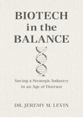 Biotech in the Balance: Saving a Strategic Industry in an Age of Distrust