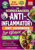 The Science-Backed Anti-Inflammatory Diet Cookbook for Women: 120 Beginner-Friendly Recipes with Full-Color Photos & a 30-Day Meal Plan to Naturally ... & Reduce Chronic Pain (Women's Health Books)