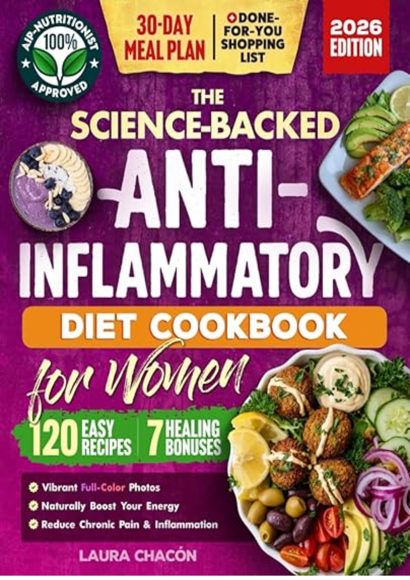 The Science-Backed Anti-Inflammatory Diet Cookbook for Women: 120 Beginner-Friendly Recipes with Full-Color Photos & a 30-Day Meal Plan to Naturally ... & Reduce Chronic Pain (Women's Health Books)