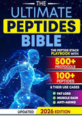The Ultimate Peptides Bible: A Complete Guide to Safe, Science-Backed Peptide Therapy for Weight Loss, Muscle Growth, Anti-Aging, Gut Health, Brain Fog, Anxiety, Energy, and Longevity