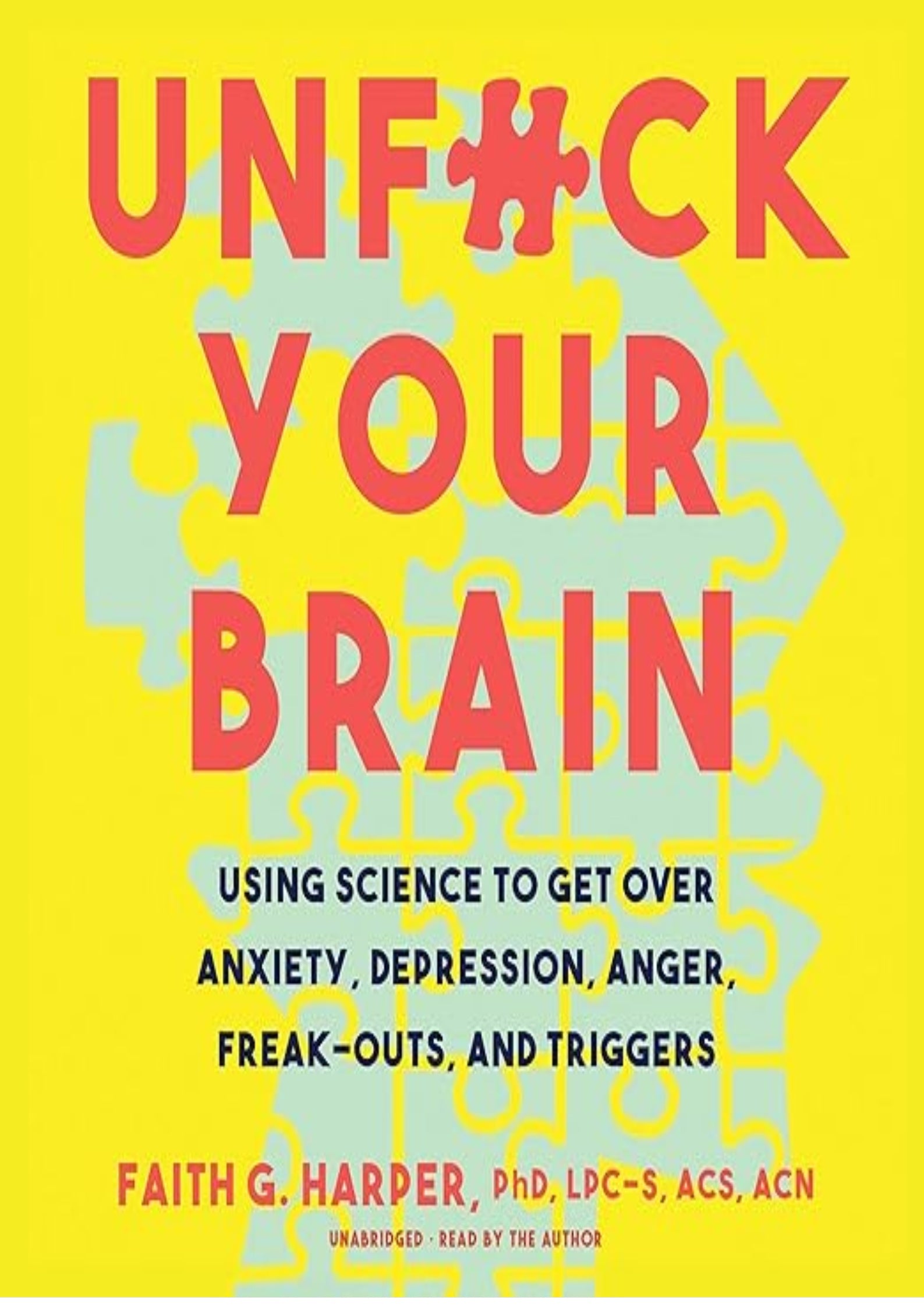 Unf*ck Your Brain: Using Science to Get over Anxiety, Depression, Anger, Freak-Outs, and Triggers