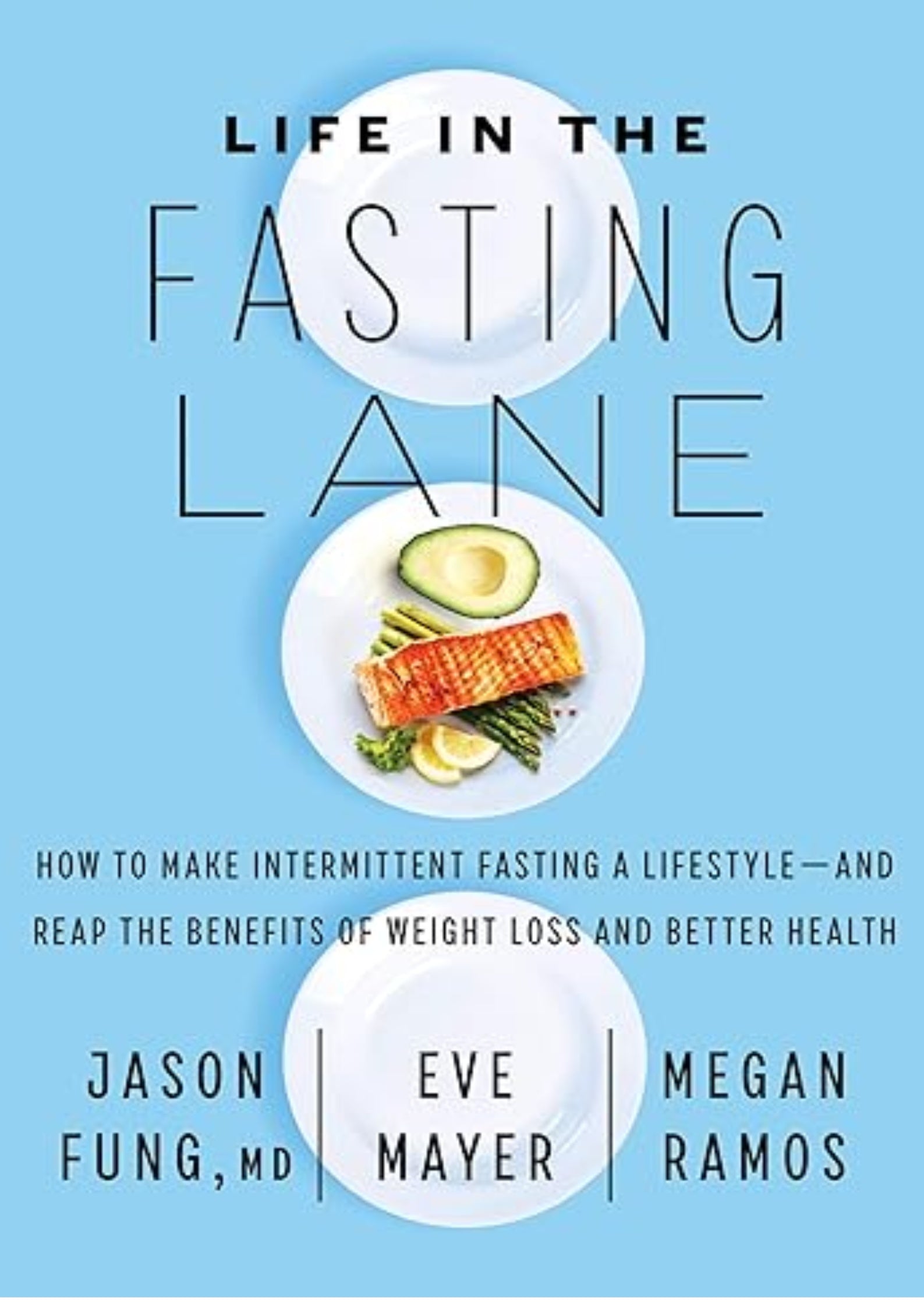 Life in the Fasting Lane: How to Make Intermittent Fasting a Lifestyle?and Reap the Benefits of Weight Loss and Better Health – An NYT Bestseller for Safe Metabolic Success