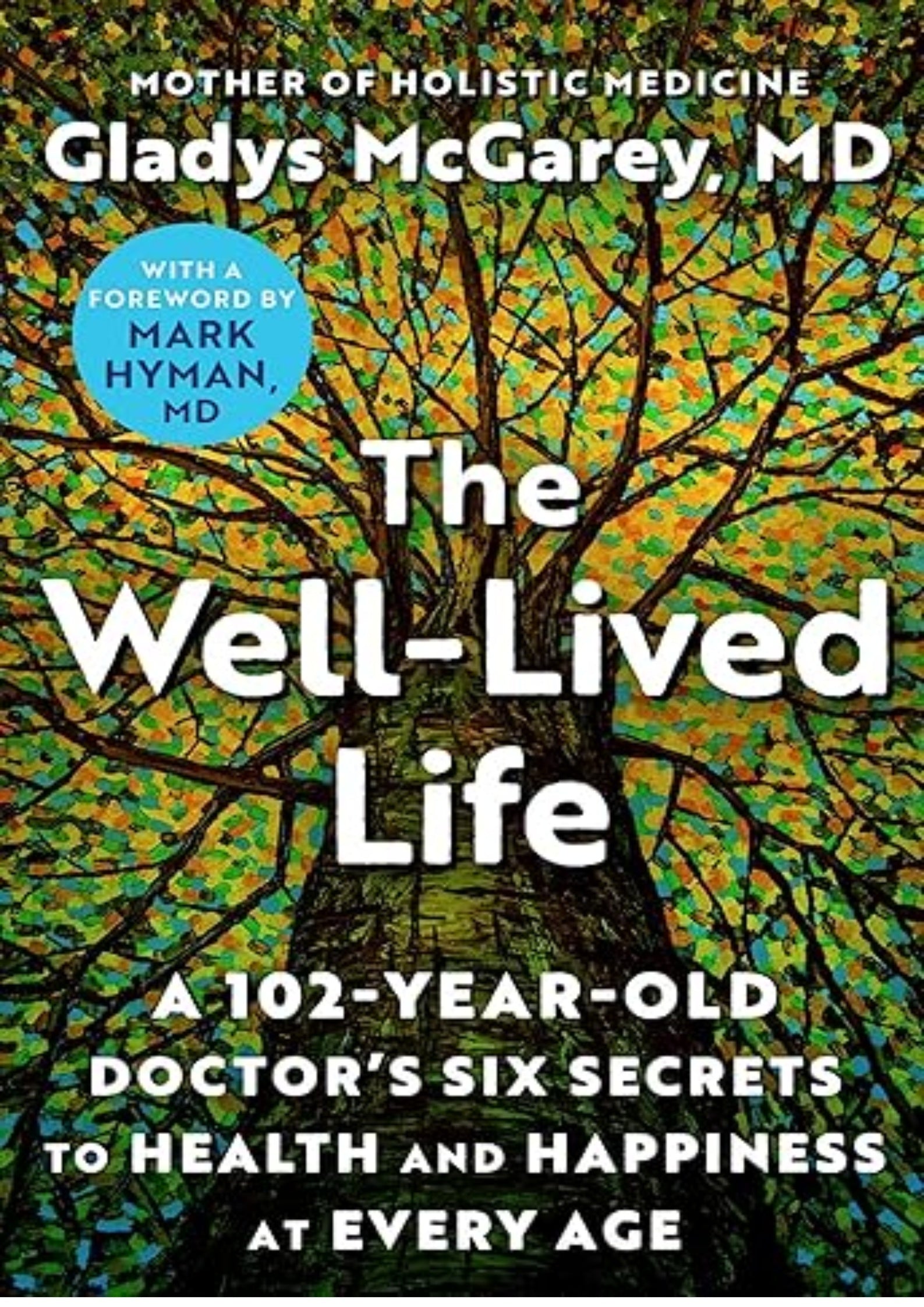 The Well-Lived Life: A 102-Year-Old Doctor's Six Secrets to Health and Happiness at Every Age