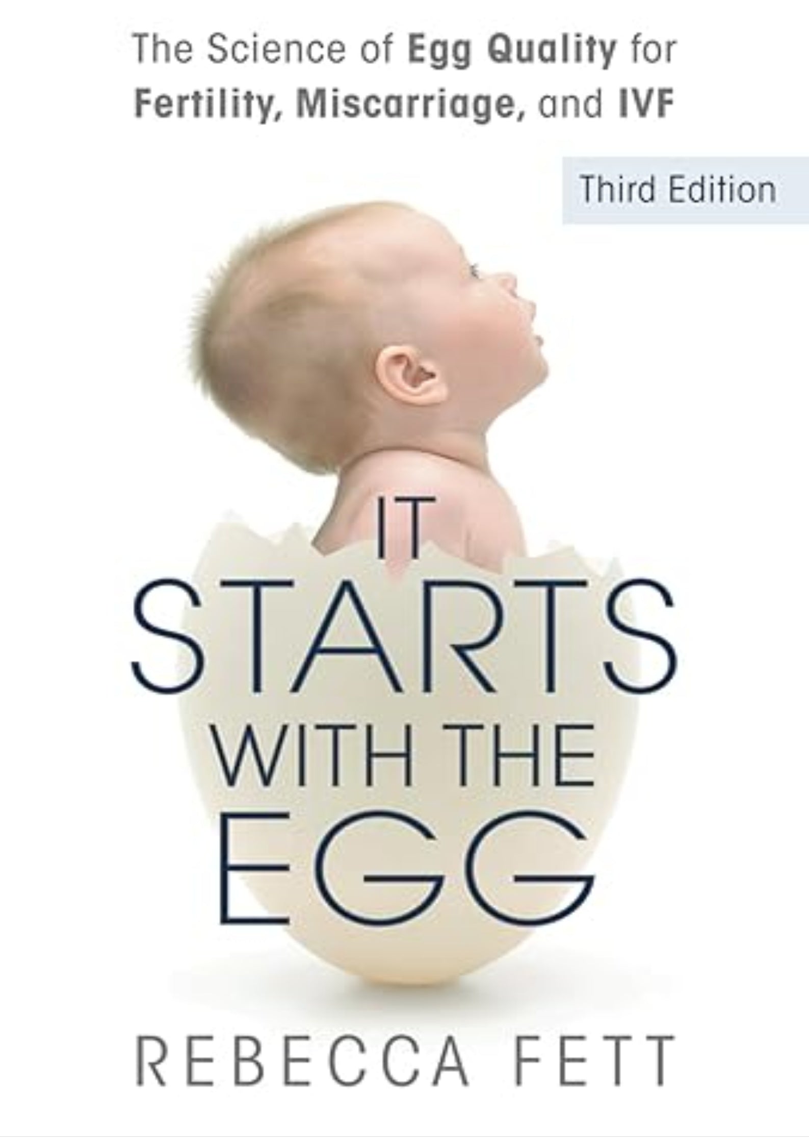 It Starts with the Egg: The Science of Egg Quality for Fertility, Miscarriage, and IVF (Third Edition)