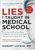 Lies I Taught in Medical School: How Conventional Medicine Is Making You Sicker and What You Can Do to Save Your Own Life