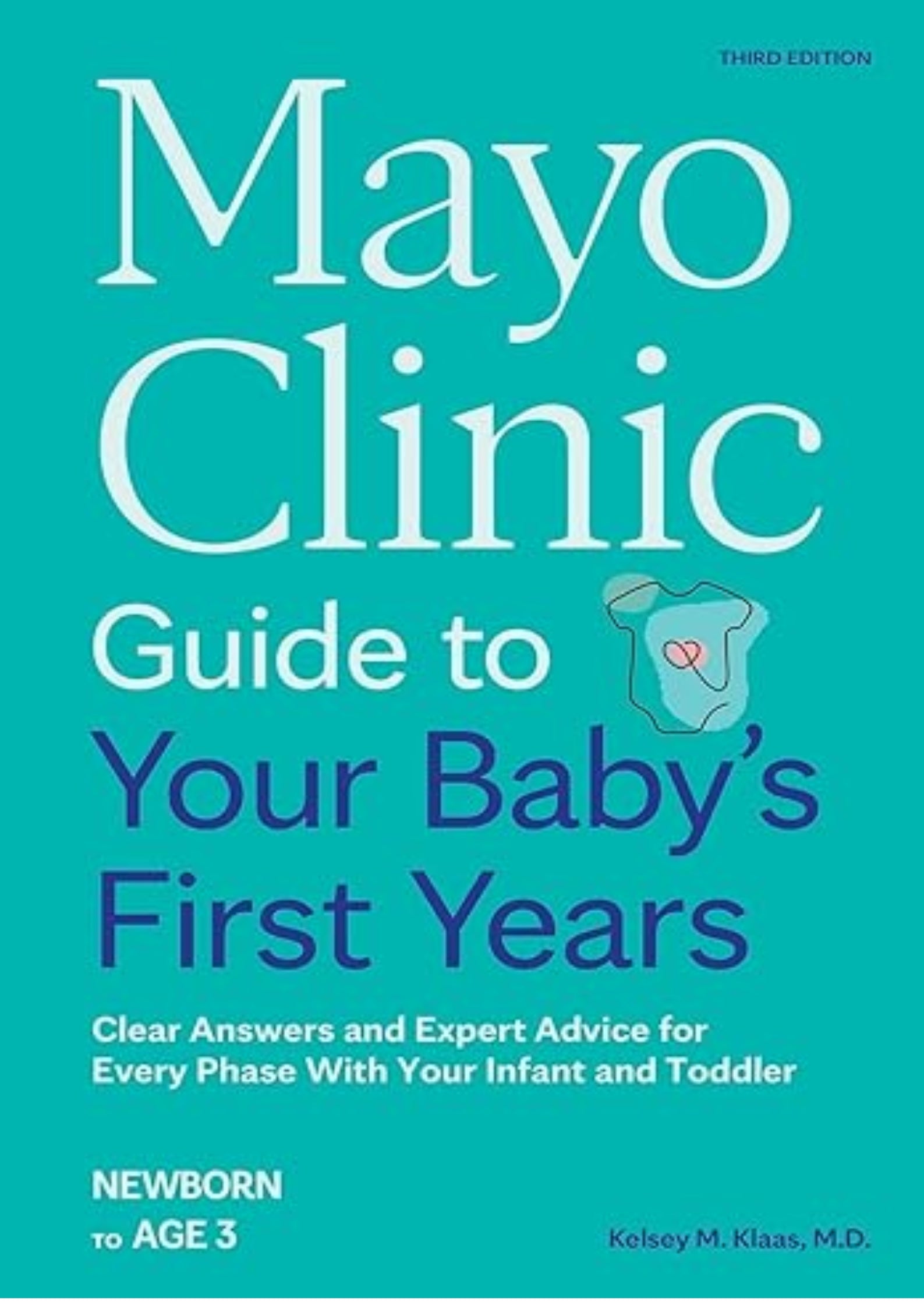 Mayo Clinic Guide to Your Baby's First Years, 3rd Edition: Clear Answers and Expert Advice for Every Phase With Your Infant and Toddler (Mayo Clinic Parenting Guides)