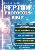 The Ultimate Peptide Protocols Bible: A Guide to Peptide Selection, Cycling Strategies, And Stacking Combinations with Real-World Case Studies | Cutting-Edge Research Unlocked