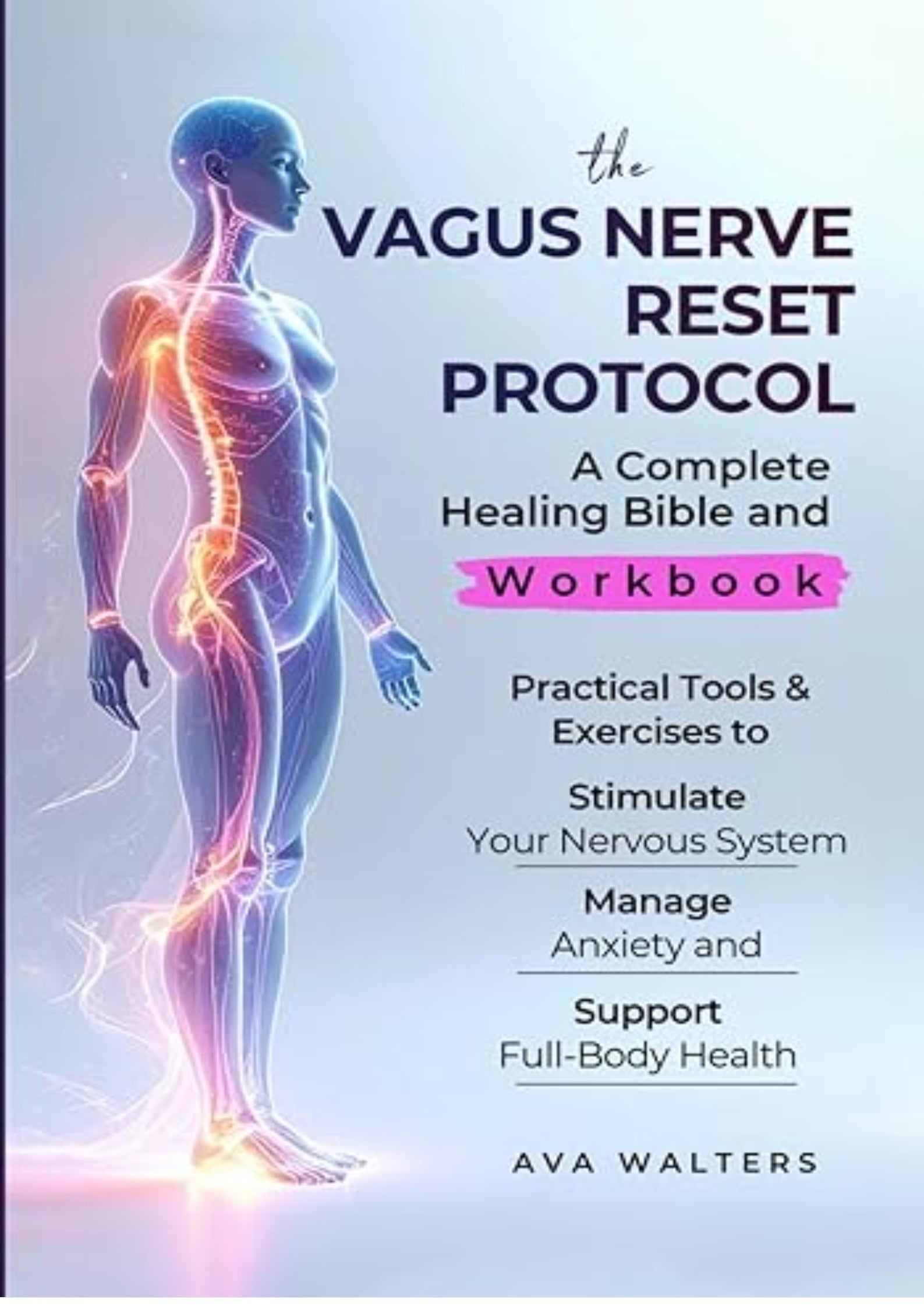 THE VAGUS NERVE RESET PROTOCOL: A Complete Healing Bible and Workbook — Practical Tools & Exercises to Stimulate Your Nervous System, Manage Anxiety, and Support Full-Body Health (Body Reset)