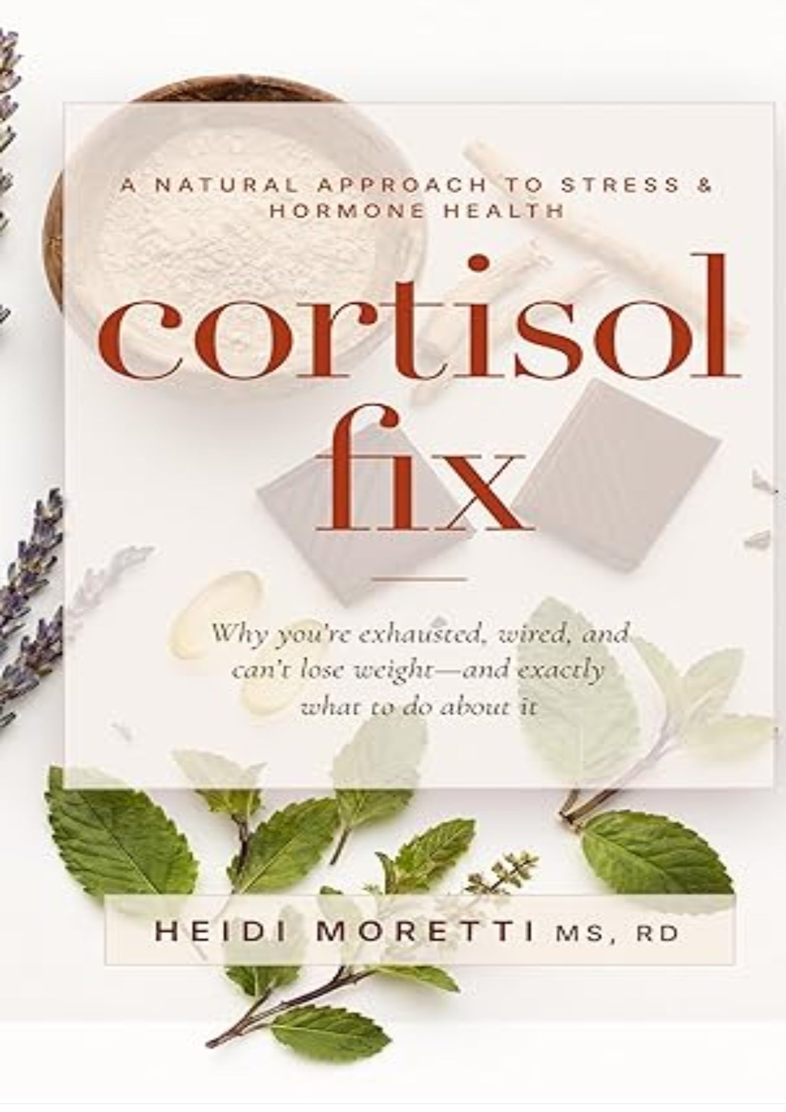 Cortisol Fix: Why you're exhausted, wired, and can't lose weight-and exactly what to do about it (Gut and Hormone Health Series)