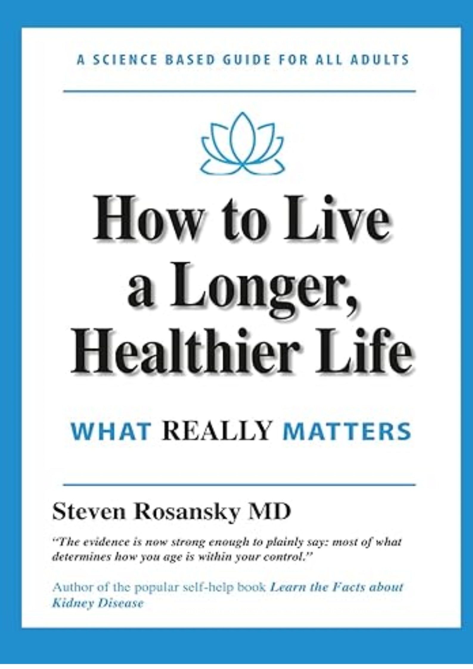 How to Live a Longer, Healthier Life: WHAT REALLY MATTERS