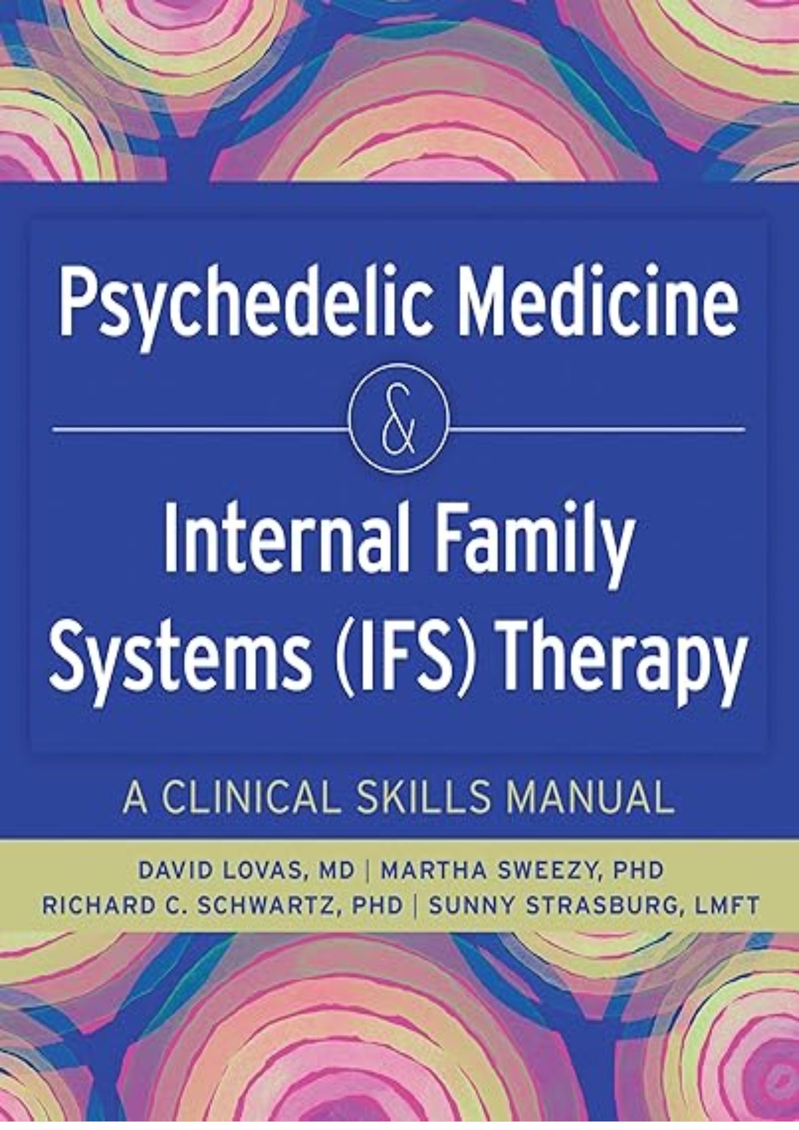 Psychedelic Medicine and Internal Family Systems (IFS) Therapy: A Clinical Skills Manual