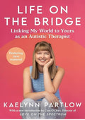 Life on the Bridge: Linking My World to Yours as an Autistic Therapist – A Practical Insider's Guide to Autism and Communication