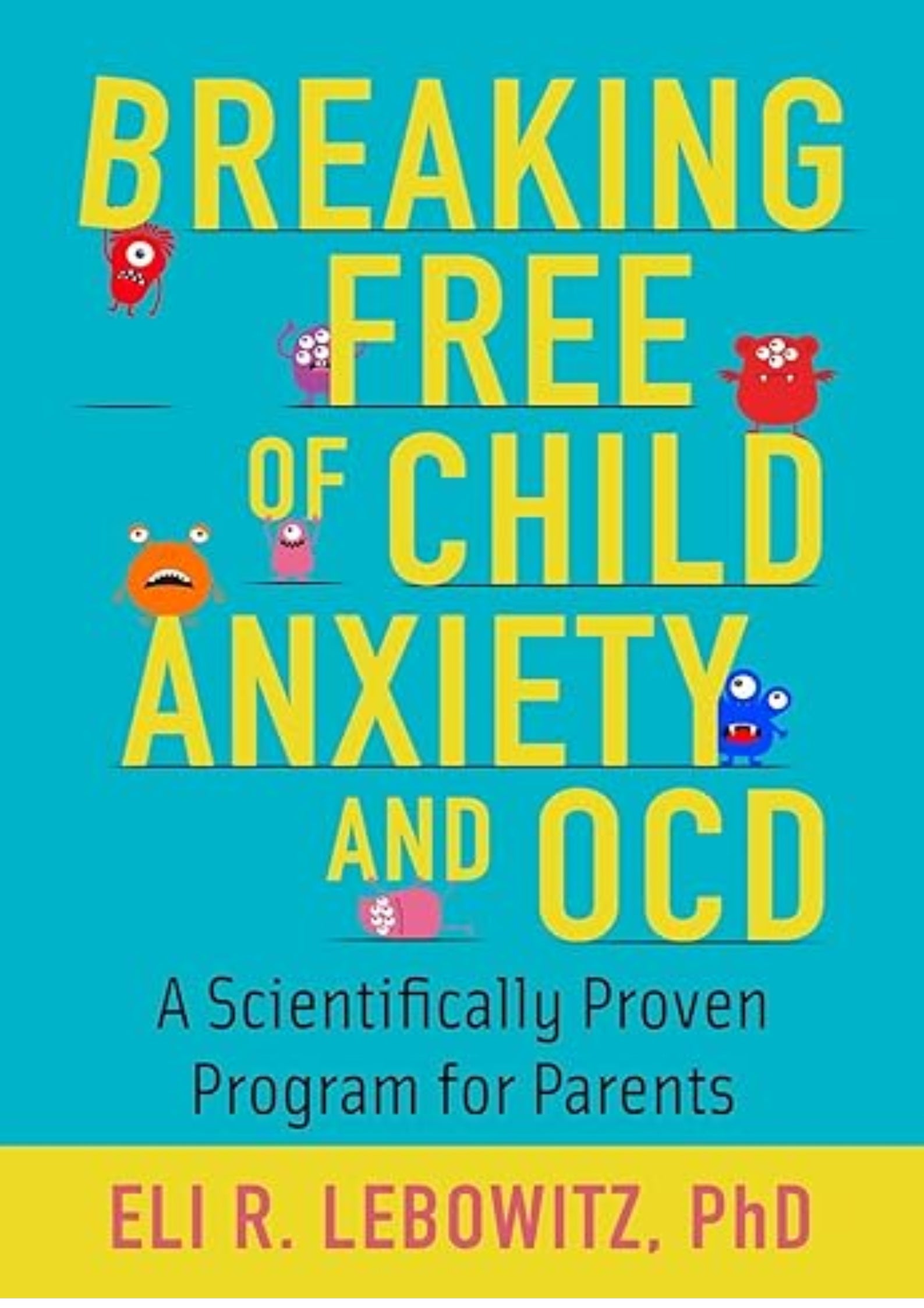 Breaking Free of Child Anxiety & OCD: A Scientifically Proven Program for Parents
