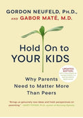 Hold On to Your Kids: Why Parents Need to Matter More Than Peers