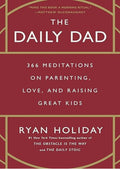 The Daily Dad: 366 Meditations on Parenting, Love, and Raising Great Kids