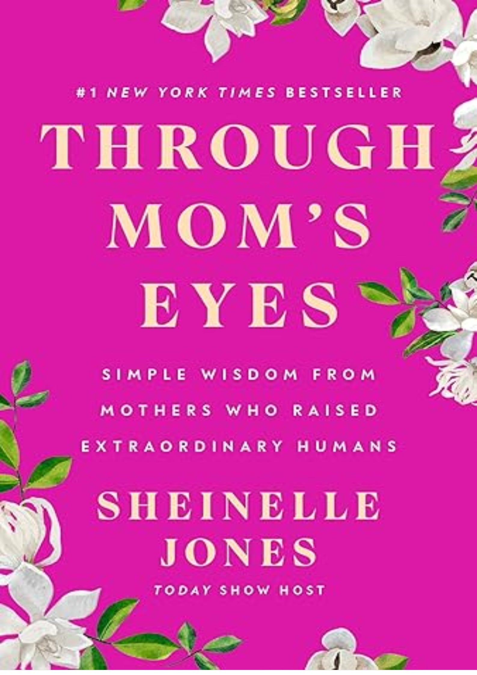 Through Mom's Eyes: Simple Wisdom From Mothers Who Raised Extraordinary Humans