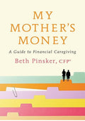 My Mother's Money: A Guide to Financial Caregiving