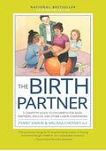 The Birth Partner, Sixth Revised Edition: A Complete Guide to Childbirth for Dads, Partners, Doulas, and Other Labor Companions