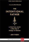 The Intentional Father: A Practical Guide to Raise Sons of Courage and Character | Parenting Boys for a Dad to Be, Grandpa, or Husband | Father’s Day Gift for Christian Men