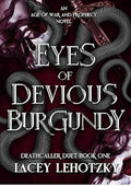 Eyes of Devious Burgundy: Deathcaller Duet, Book 1 (An Age of War and Prophecy)