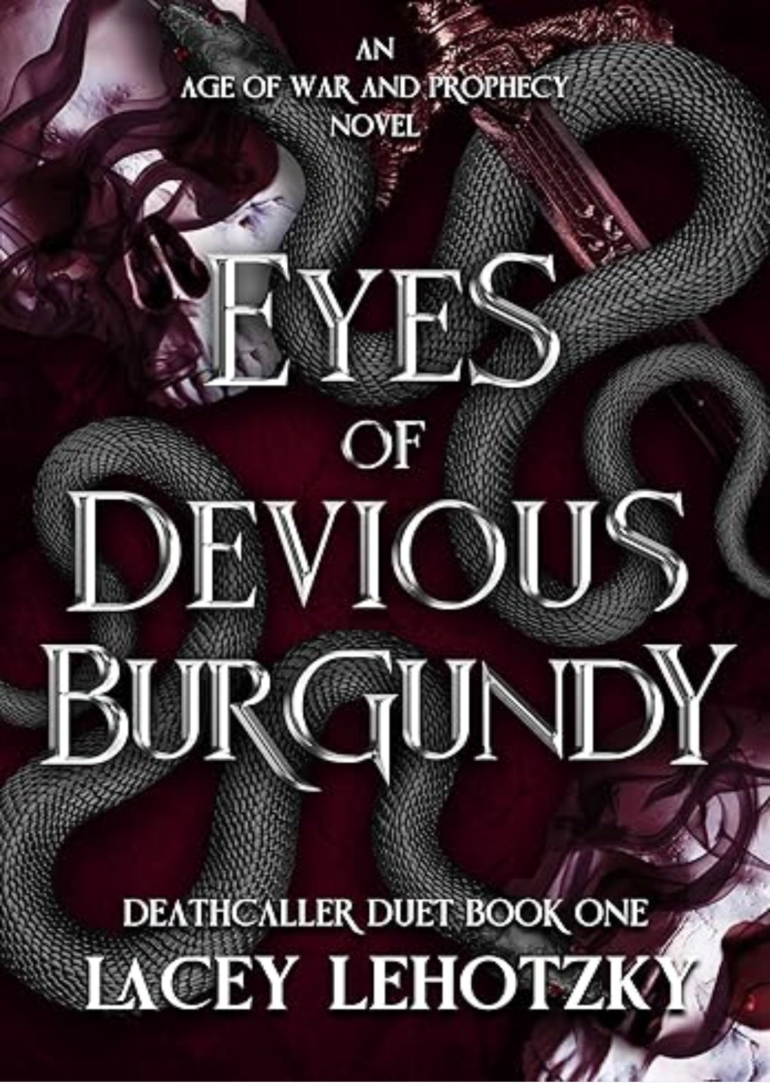 Eyes of Devious Burgundy: Deathcaller Duet, Book 1 (An Age of War and Prophecy)